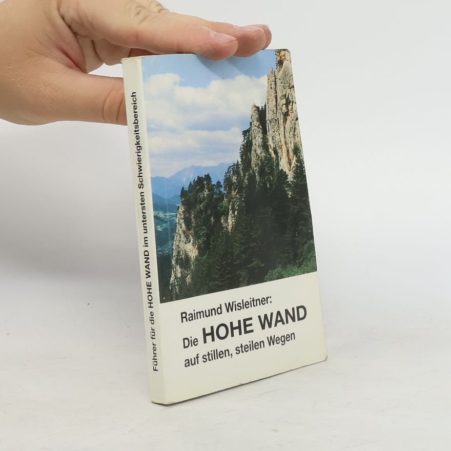 Raimund Wisleitner Die Hohe Wand auf stillen, steilen Wegen