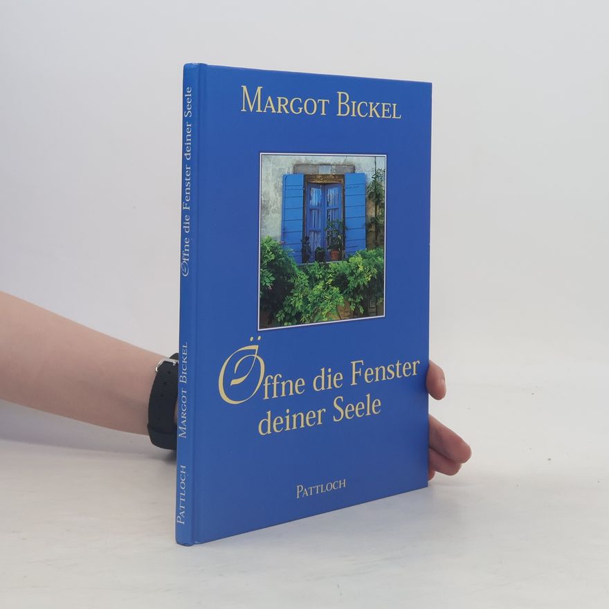 Margot Bickel Öffne die Fenster deiner Seele