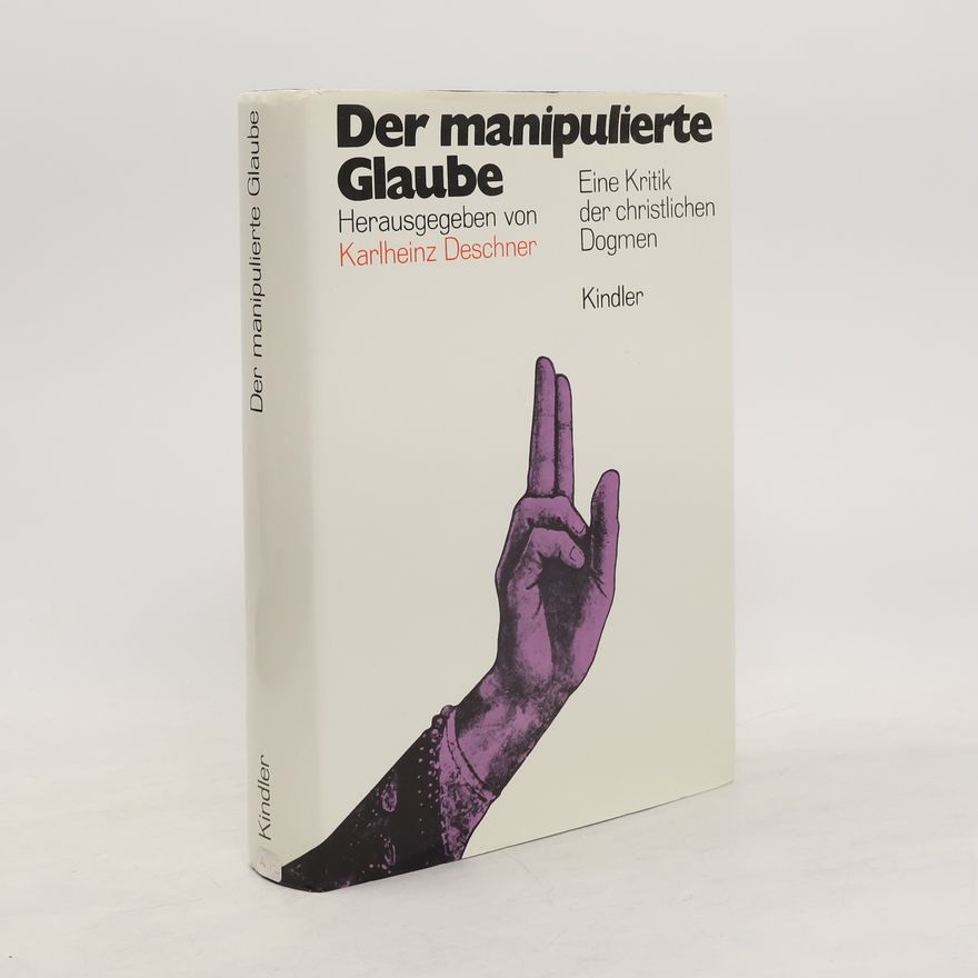 Karlheinz Deschner Der manipulierte Glaube