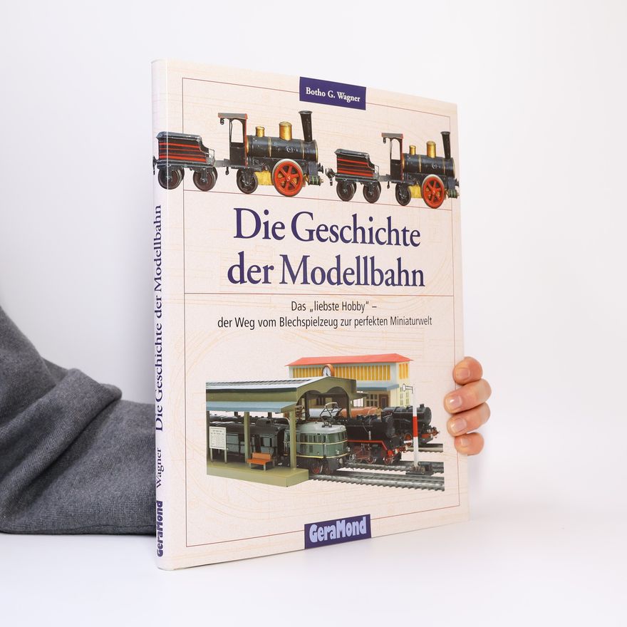 Botho G. Wagner Die Geschichte der Modellbahn
