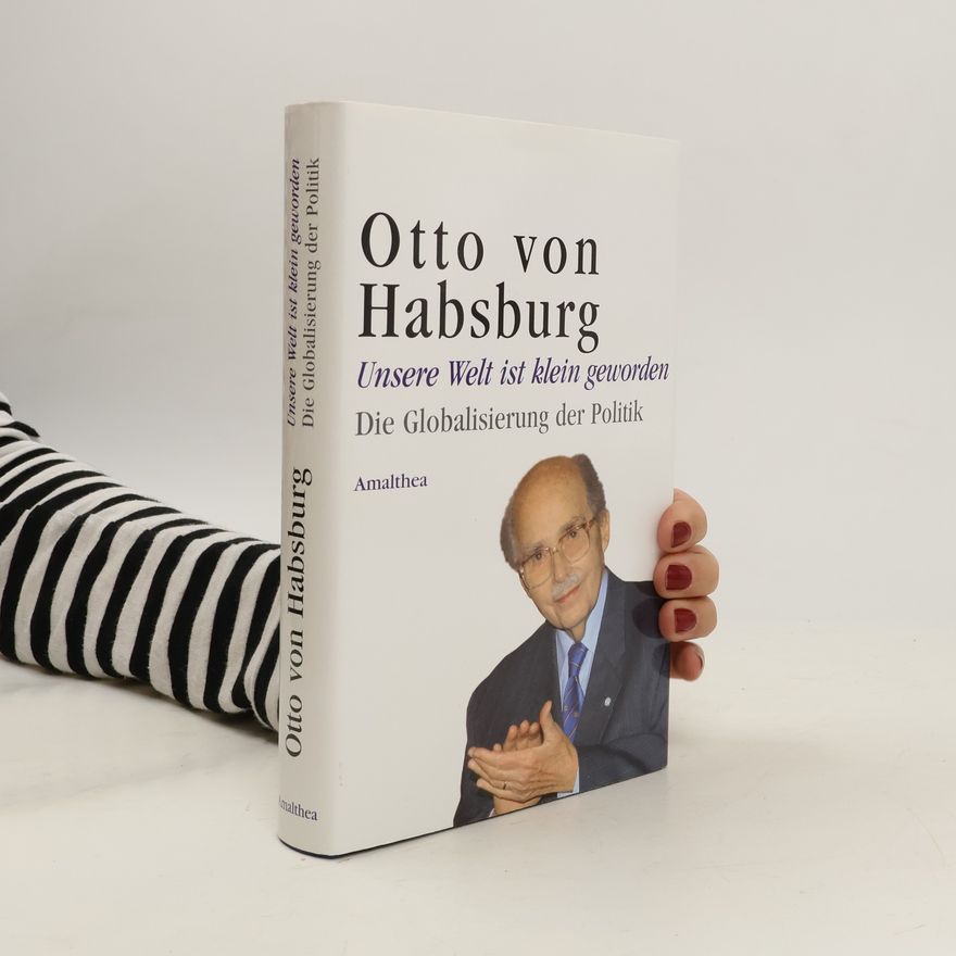 Otto von Habsburg Unsere Welt ist klein geworden