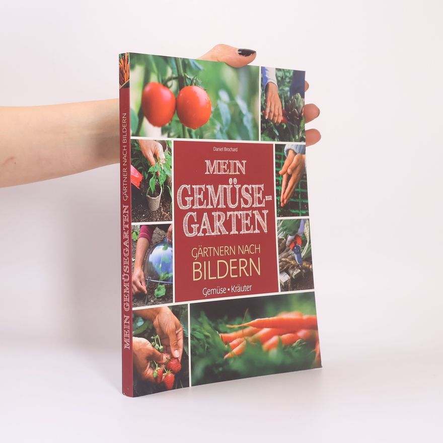 Daniel Brochard Mein Gemüsegarten - Gärtnern nach Bildern