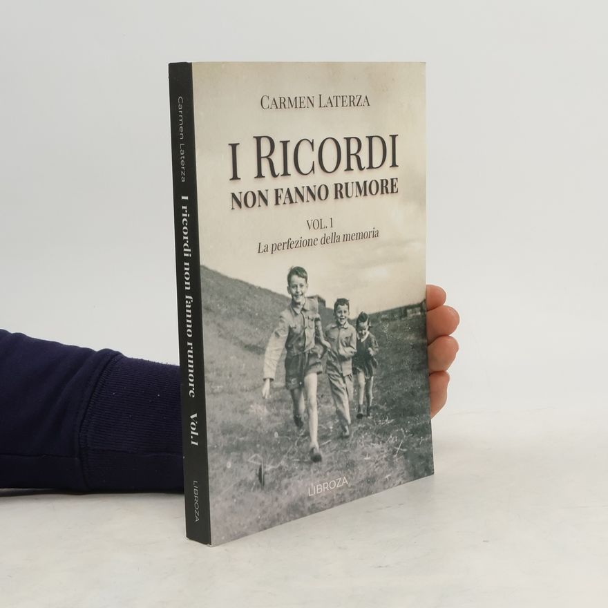 Carmen Laterza La perfezione della memoria. I ricordi non fanno rumore