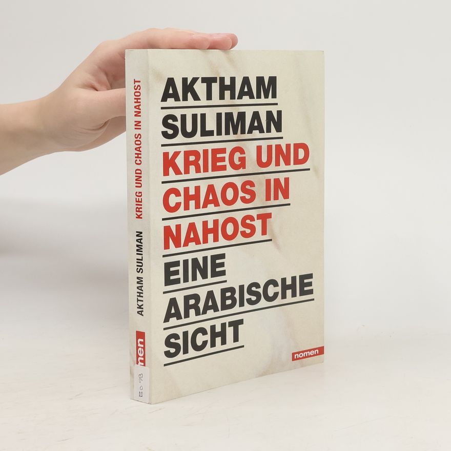 Aktham Suliman Krieg und Chaos in Nahost. Eine arabische Sicht