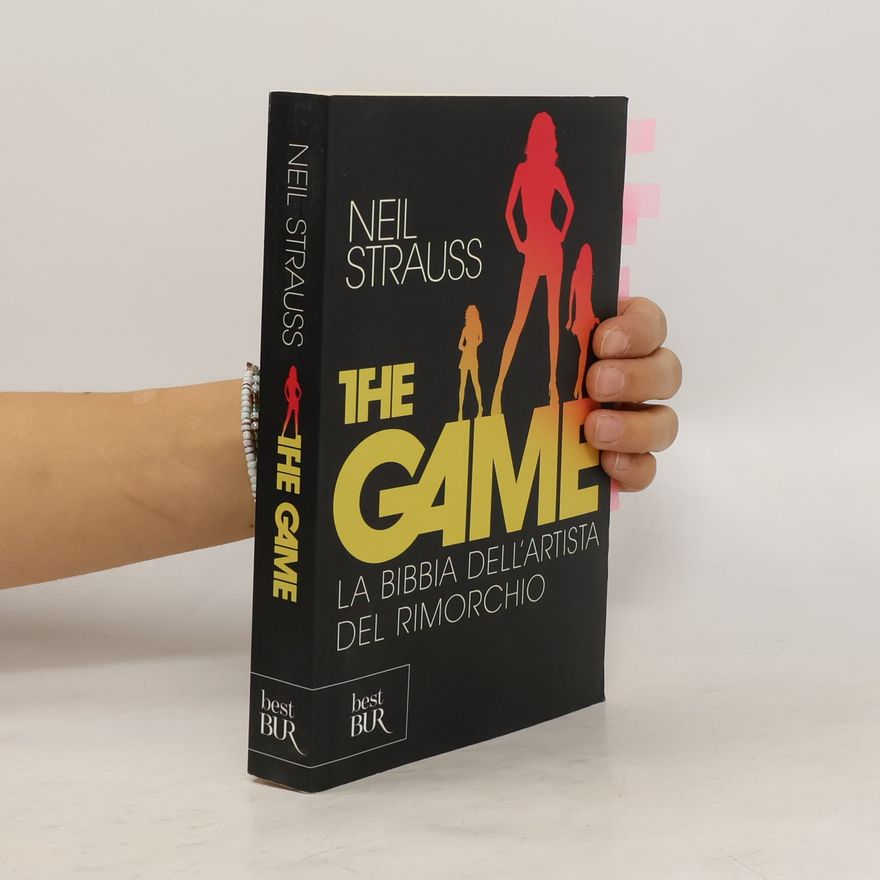 Neil Strauss The Game. La bibbia dell'artista del rimorchio