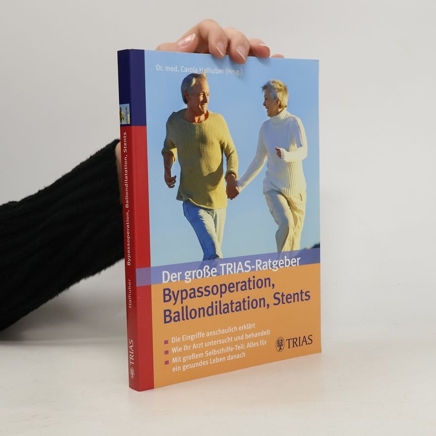 Carola Halhuber Der große TRIAS-Ratgeber Bypassoperation, Ballondilatation, Stents