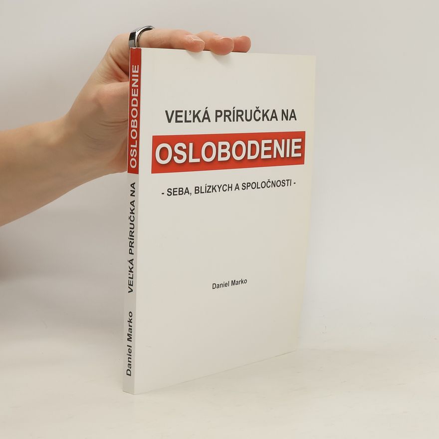 Daniel Marko Veľká príručka na oslobodenie - seba, blízkych a spoločnosti