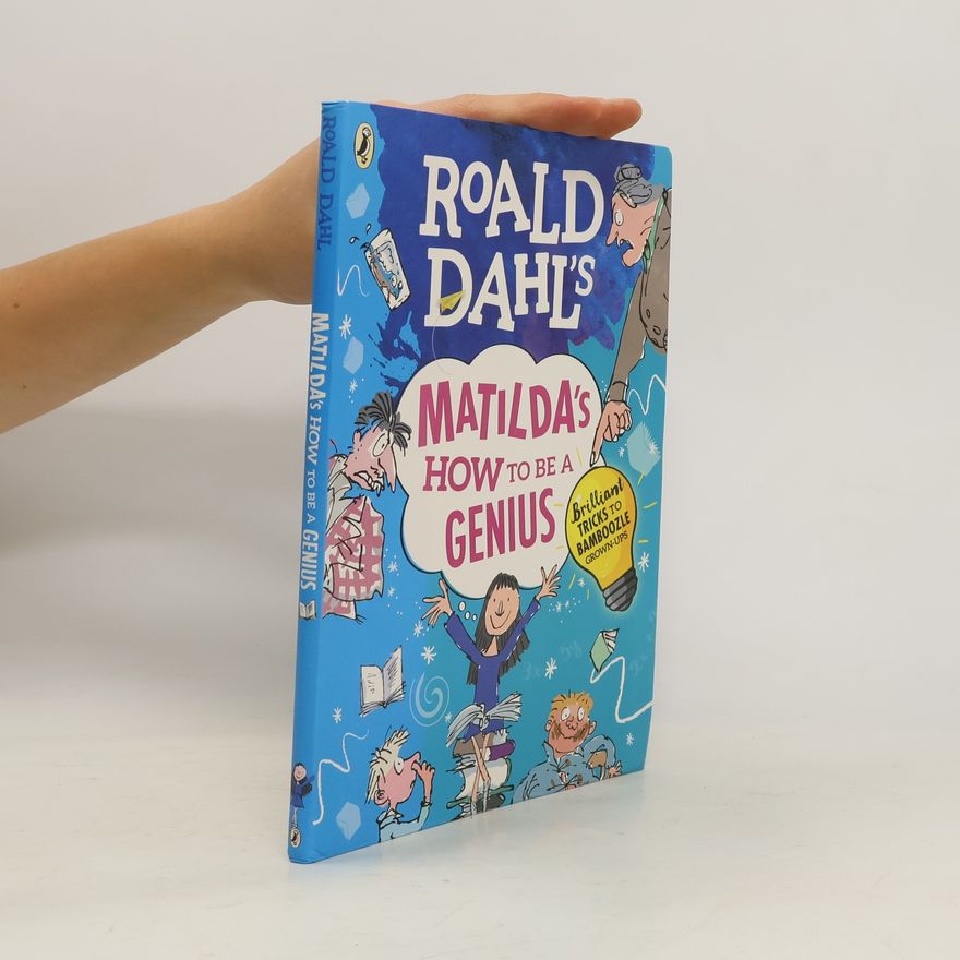 Roald Dahl Roald Dahl's Matilda's How to be a Genius
