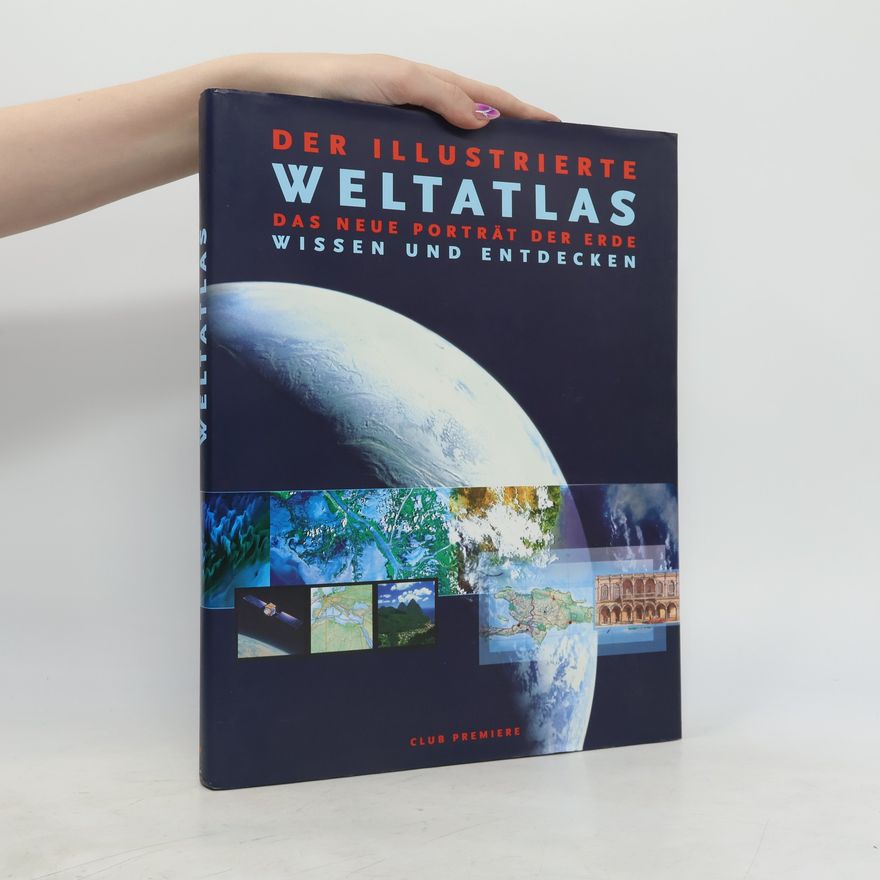Various authors Der illustrierte Weltaltlas. Das neue Porträt der Erde. Wissen und Entdecken
