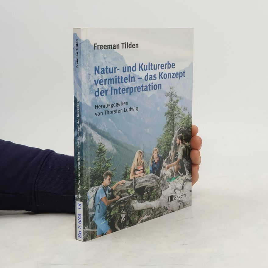 Freeman Tilden Natur- und Kulturerbe vermitteln - das Konzept der Interpretation