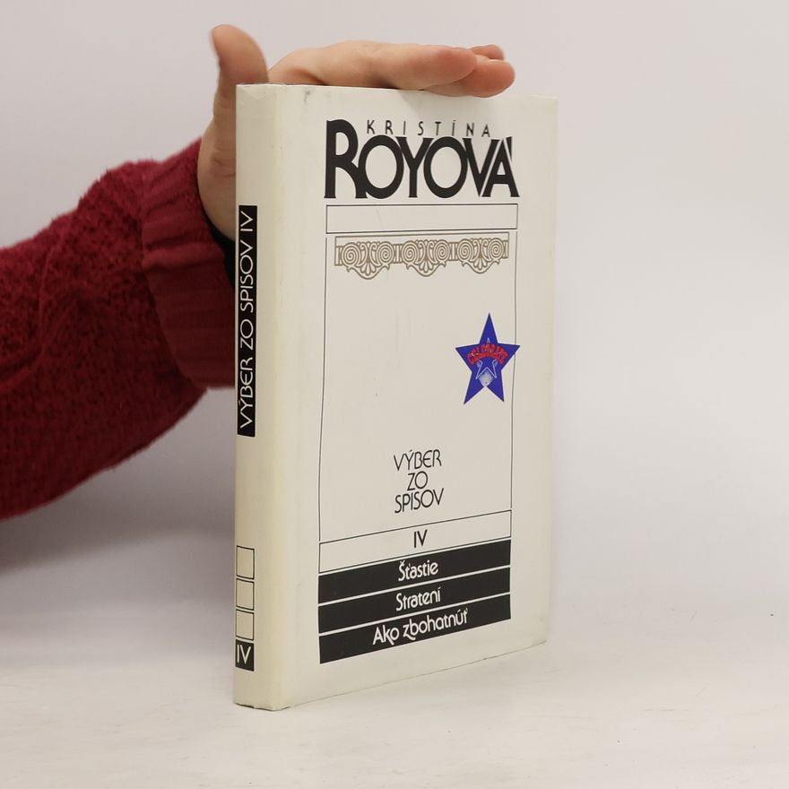 Kristína Royová Výber zo spisov IV. Šťastie, Stratení, Ako zbohatnúť