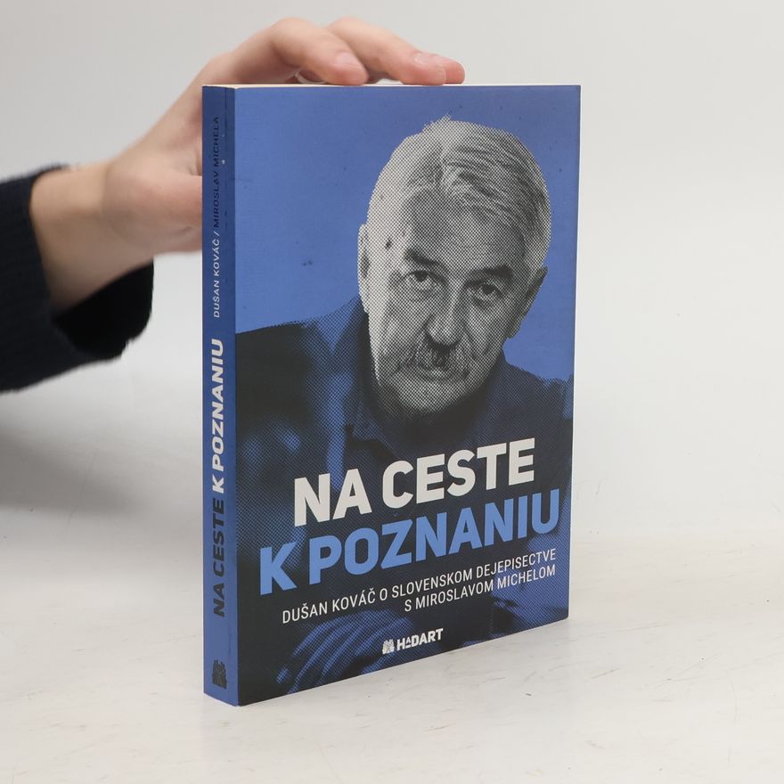 Miroslav Michela Na ceste k poznaniu: Dušan Kováč o slovenskom dejepisectve s Miroslavom Michelom