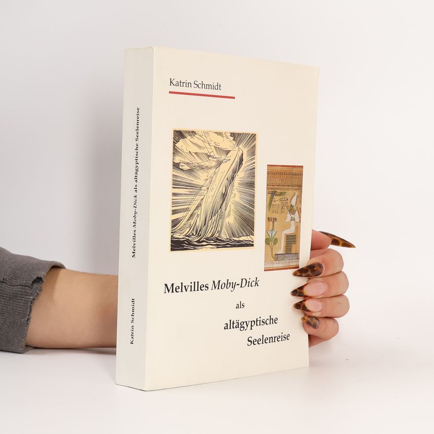 Dodi-Katrin Schmidt Melvilles Moby-Dick als altägyptische Seelenreise