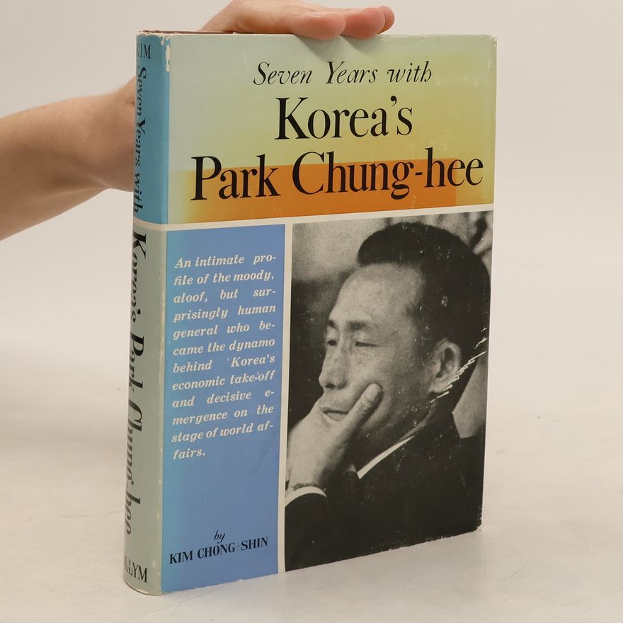Kim Chong-Shin Seven Years with Korea's Park Chung-hee