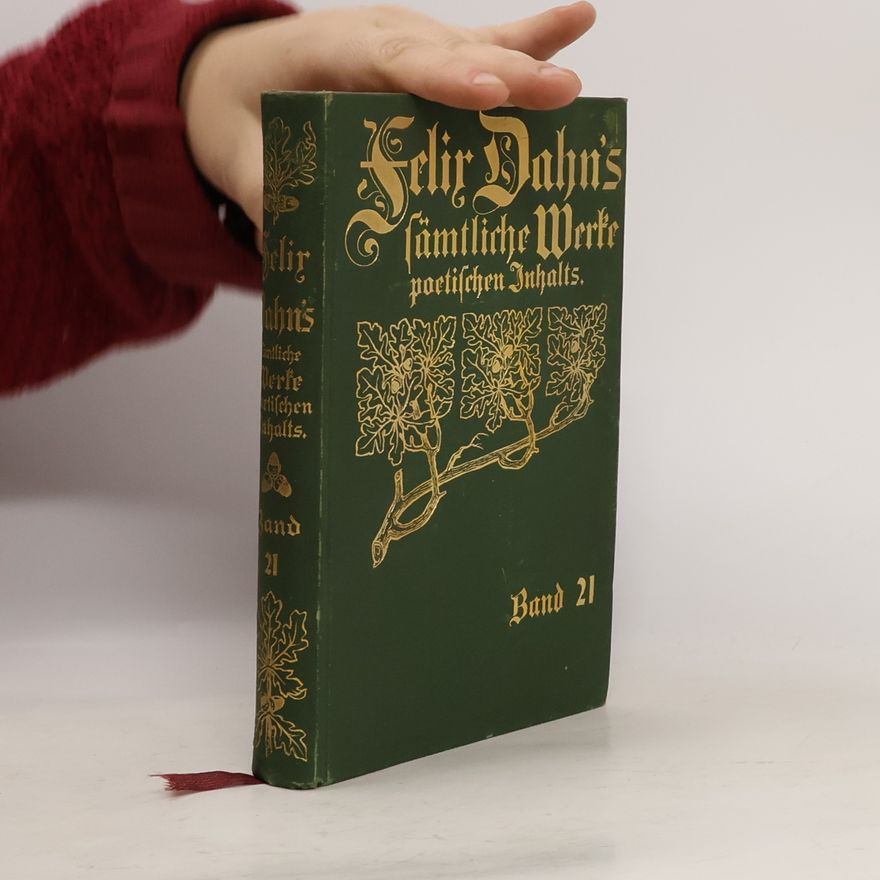 Felix Dahn Felix Dahn's sämtliche Werke poetischen Inhalts 21