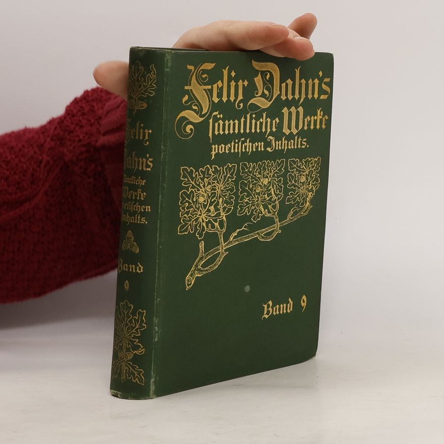 Felix Dahn Felix Dahn's sämtliche Werke poetischen Inhalts 9