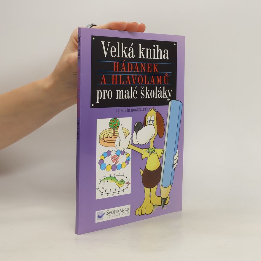 Lubomír Hogenauer Velká kniha hádanek a hlavolamů pro malé školáky