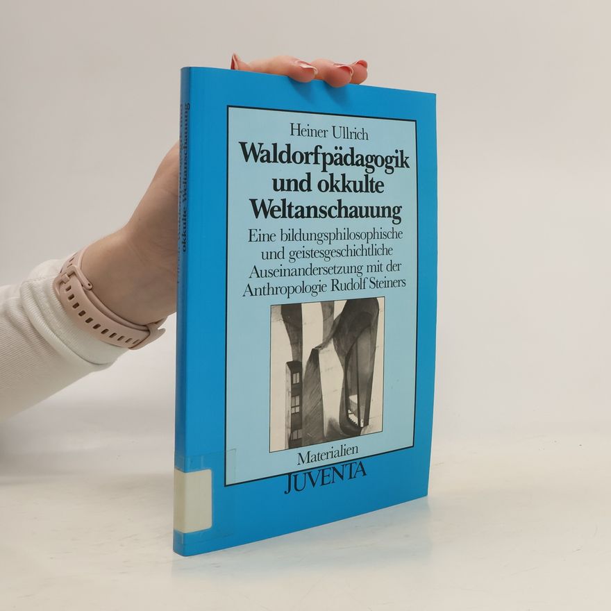 Heiner Ullrich Waldorfpädagogik und okkulte Weltanschauung