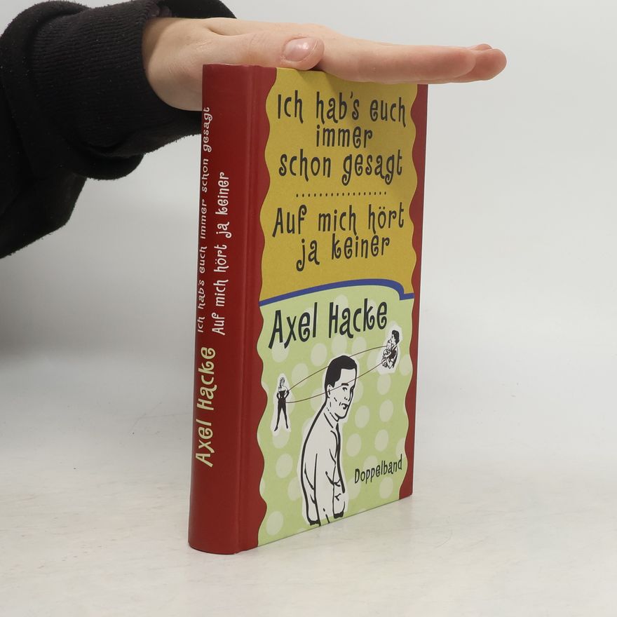 Axel Hacke Ich hab's euch immer schon gesagt. Auf mich hört ja keiner