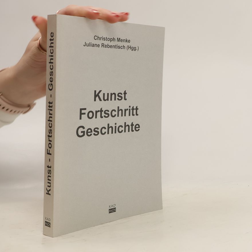 Juliane Rebentisch Kunst. Fortschritt. Geschichte