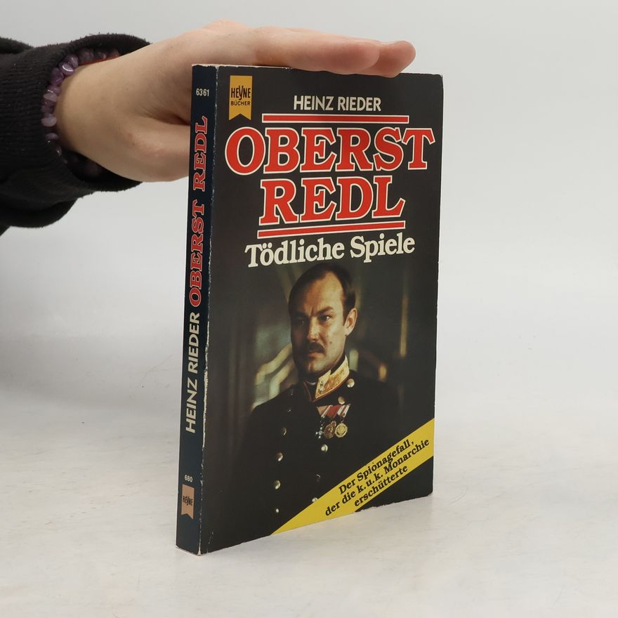 Heinz Rieder Oberst Redl. Tödliche Spiele. Der Spionagefall, der die k.u.k. Monarchie erschütterte.