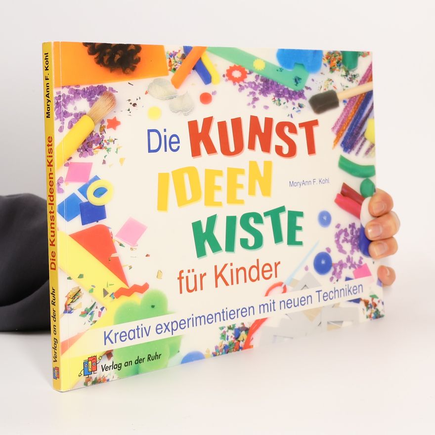 Mary Ann F. Kohl Die Kunst-Ideen-Kiste für Kinder