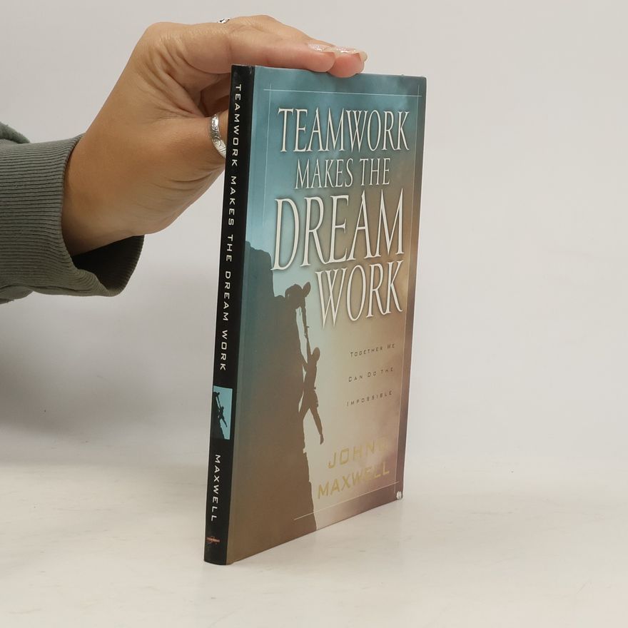John C. Maxwell Teamwork Makes the Dream Work