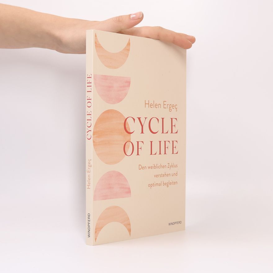 Helen Ergeç Cycle of Life. Den weiblichen Zyklus verstehen und optimal begleiten