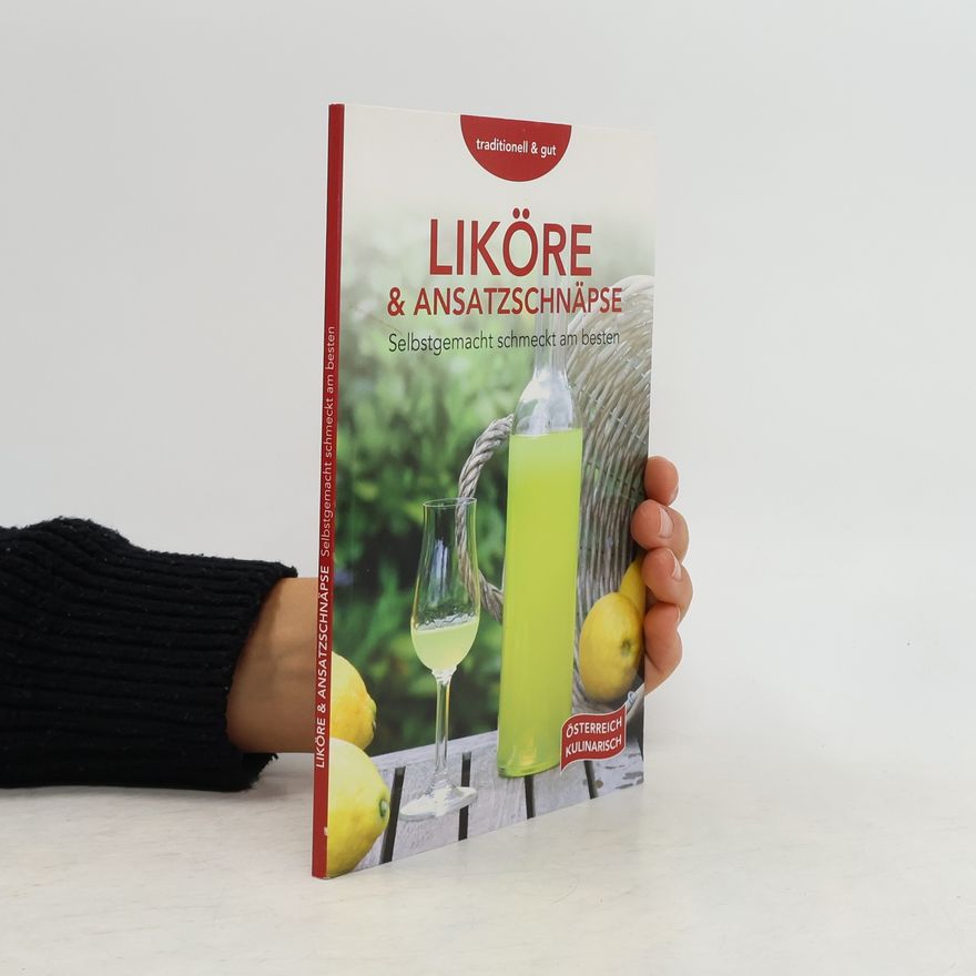 Kolektiv autorů Liköre & Ansatzschnäpse. Selbstgemacht schmeckt am besten
