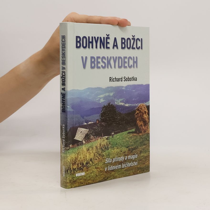 Richard Sobotka Bohyně a božci v Beskydech. Síla přírody a magie v lidovém léčitelství