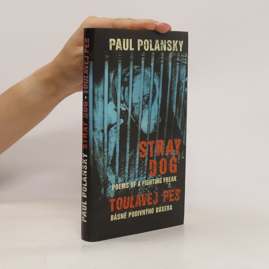 Paul Polansky Stray dog : poems of a fighting freak = Toulavej pes : básně podivnýho boxera