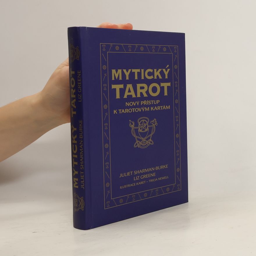 Juliet Sharman-Burke Mytický tarot. Nový přístup k tarotovým kartám (pouze kniha)