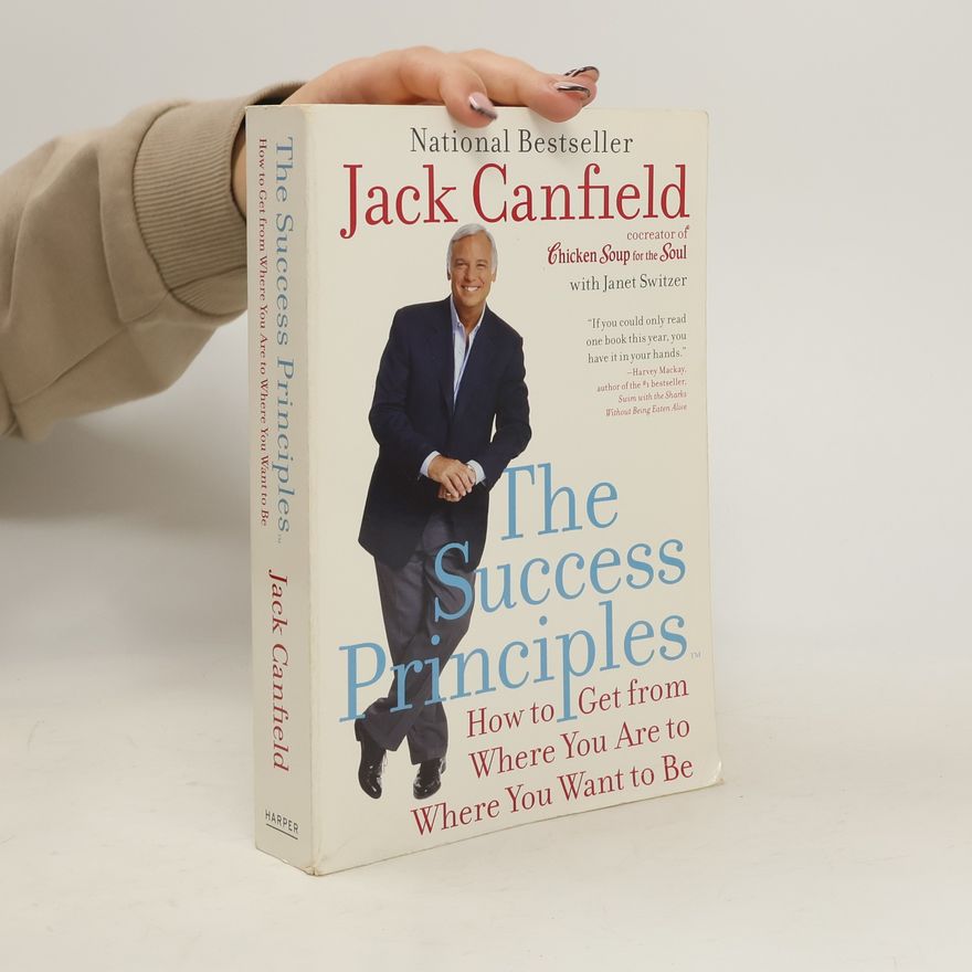 Jack Canfield The success principles : how to get from where you are to where you want to be