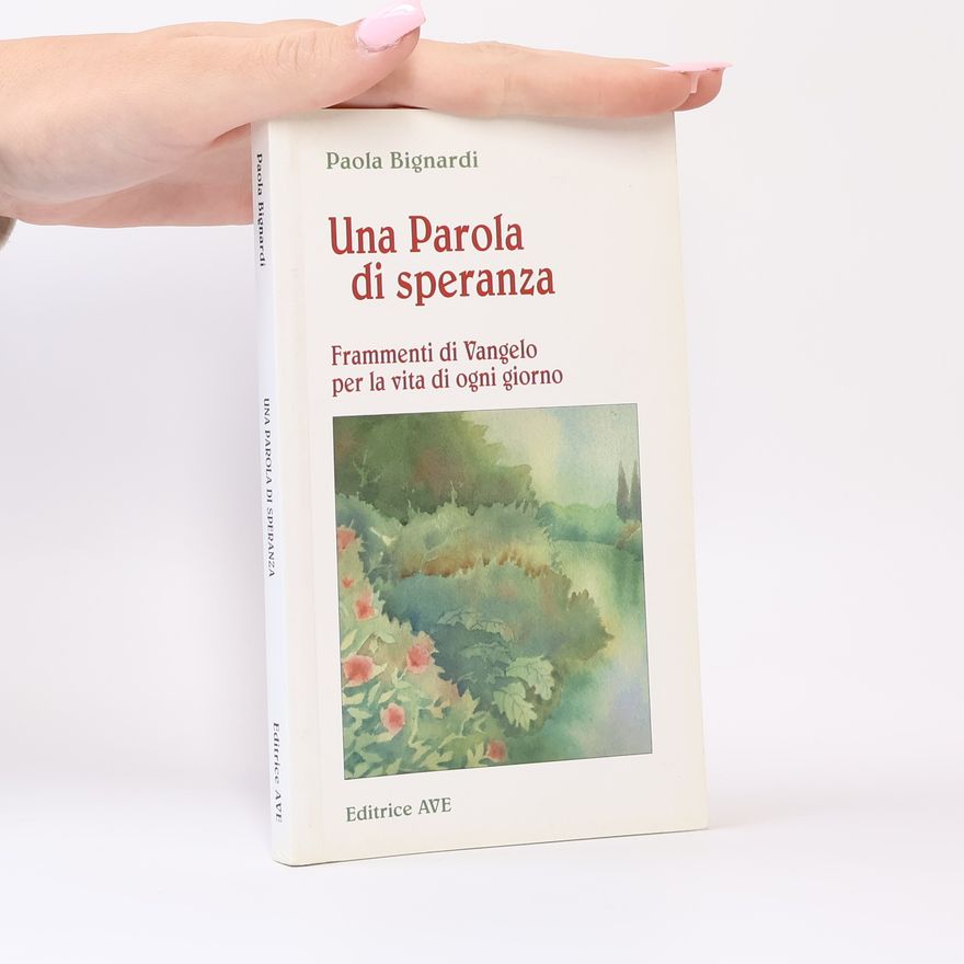 Paola Bignardi Una parola di speranza. Frammenti di vangelo per la vita di ogni giorno