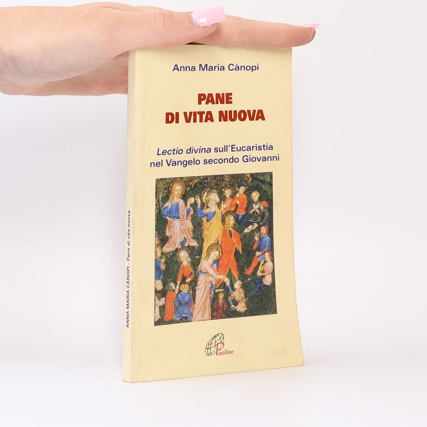 Anna Maria Canopi Pane di vita nuova. Lectio divina sull'Eucaristia nel Vangelo secondo Giovanni