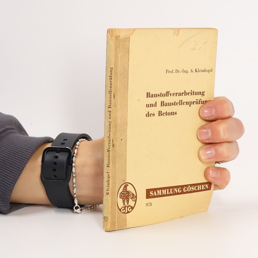 A. Kleinlogel Baustoffverarbeitung und Baustellenprüfung des Betons