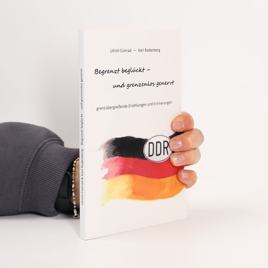 Conrad Ulrich Begrenzt beglückt - und grenzenlos genervt