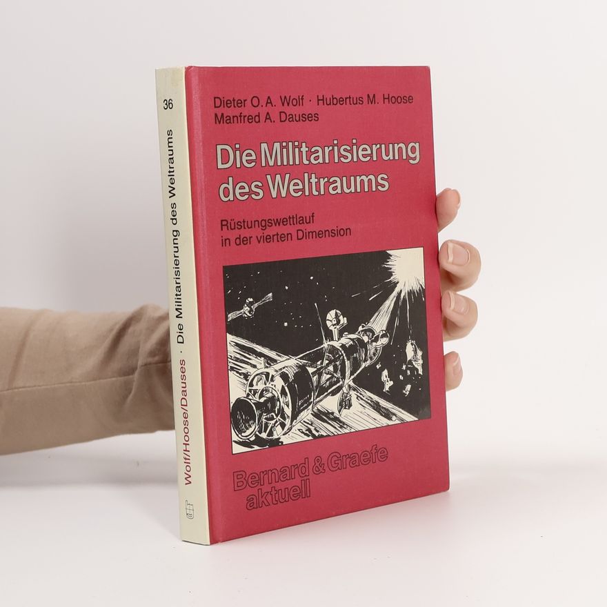 Dieter O. A. Wolf Die Militarisierung des Weltraums