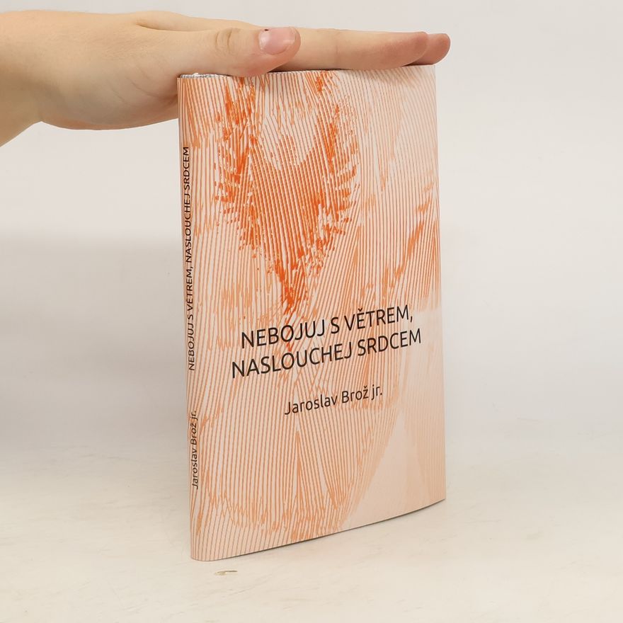 Jaroslav Brož Nebojuj s větrem, naslouchej srdcem