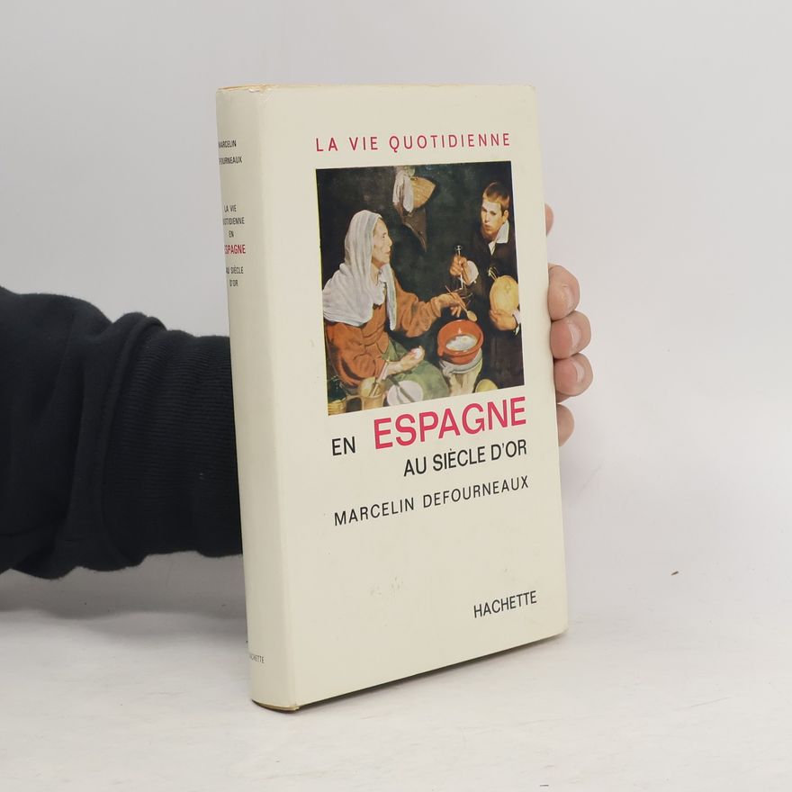 Marcelin Defourneaux La vie quotidienne en Espagne au siècle d'or