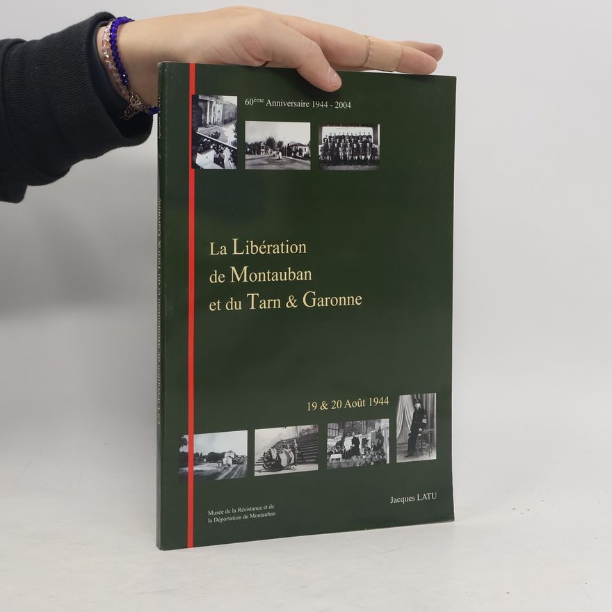 Jacques Latu La Libération de Montauban et du Tarn-et-Garonne