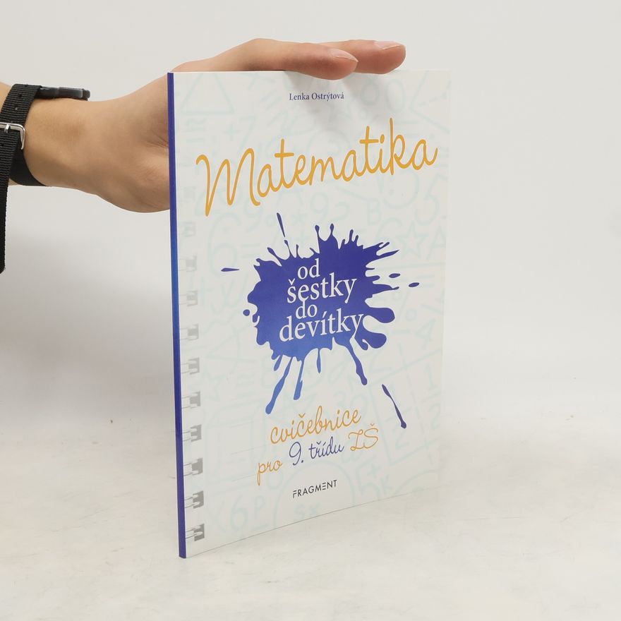 Lenka Ostrýtová Matematika od šestky do devítky : cvičebnice pro 9. třídu ZŠ
