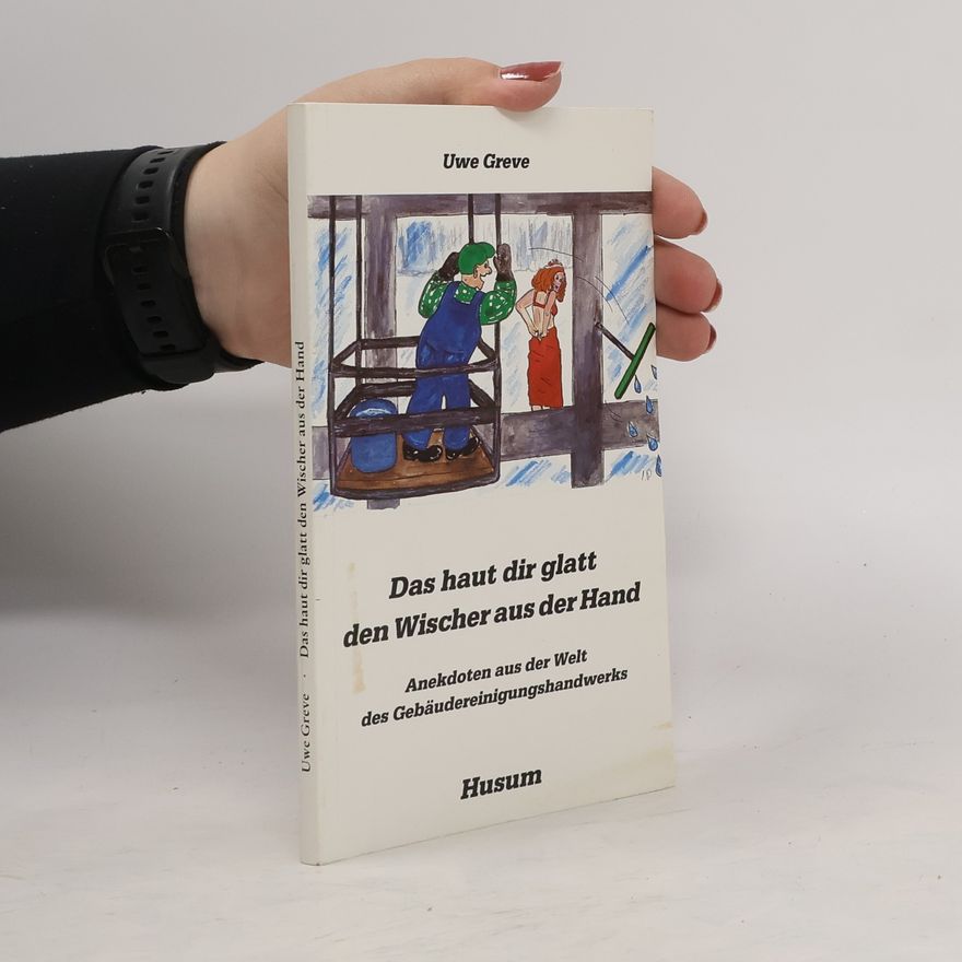 Uwe Greve Das haut dir glatt den Wischer aus der Hand
