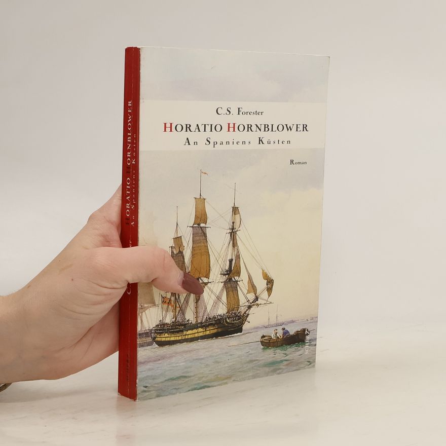 C. S. Forester Horatio Hornblower. An Spaniens Küsten