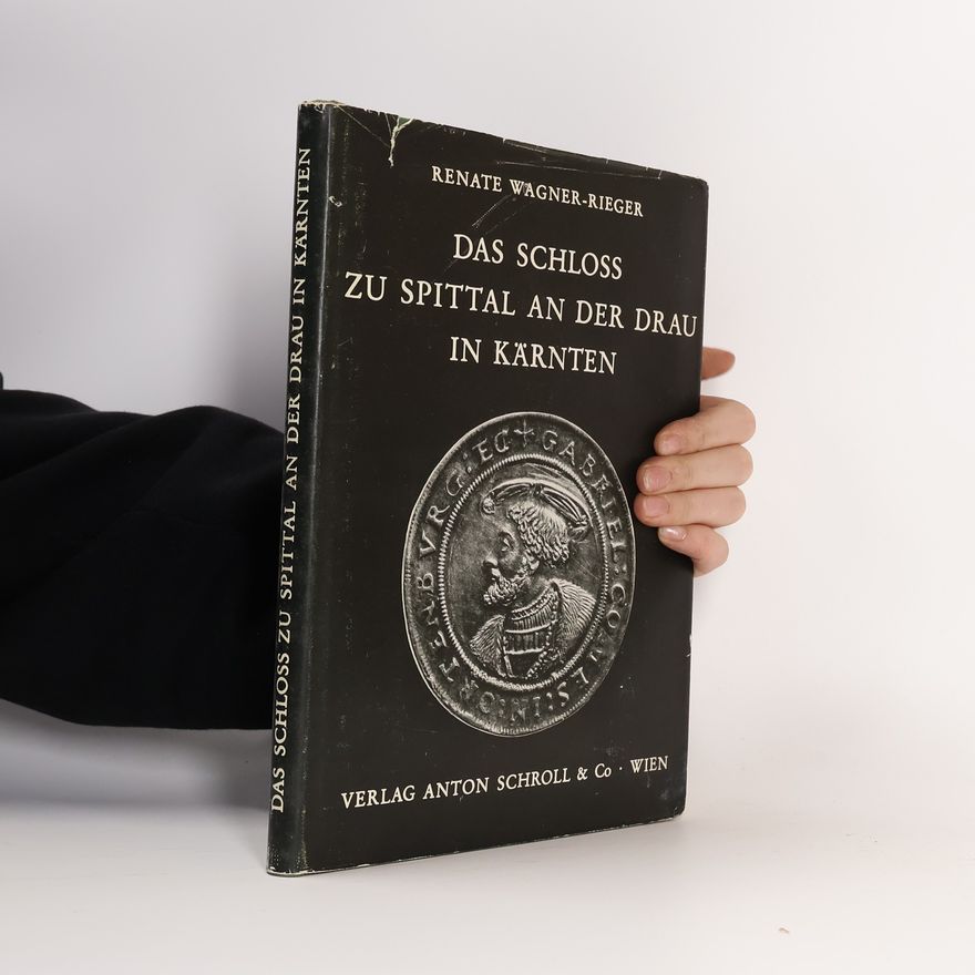 Renate Wagner-Rieger Das Schloss zu Spittal an der Drau in Kärnten