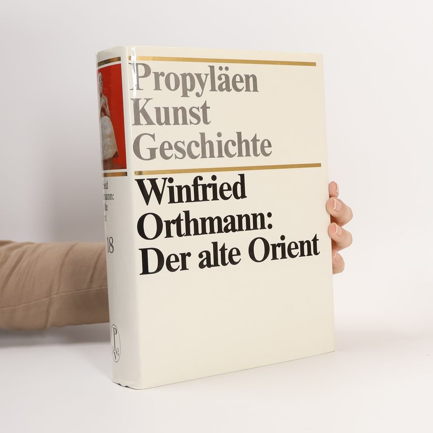 Winfried Orthmann Propyläen Kunst Geschichte - 18: Der alte Orient