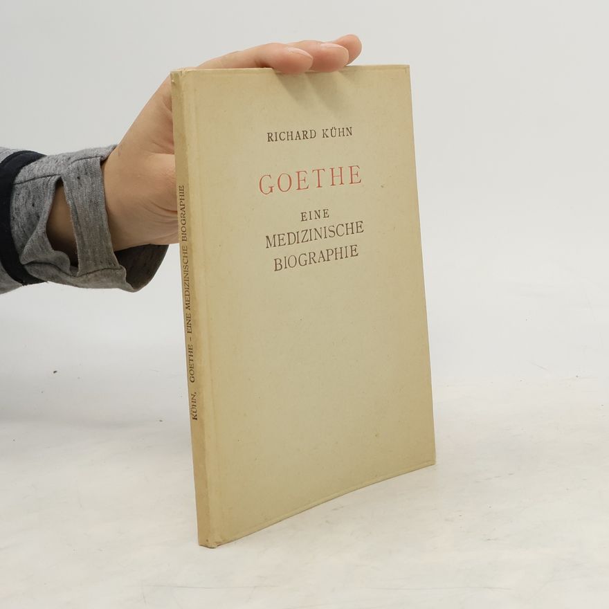 Richard Kuhn Goethe; eine medizinische Biographie
