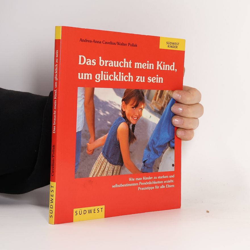 Andrea-Anna Cavelius Das braucht mein Kind, um glücklich zu sein