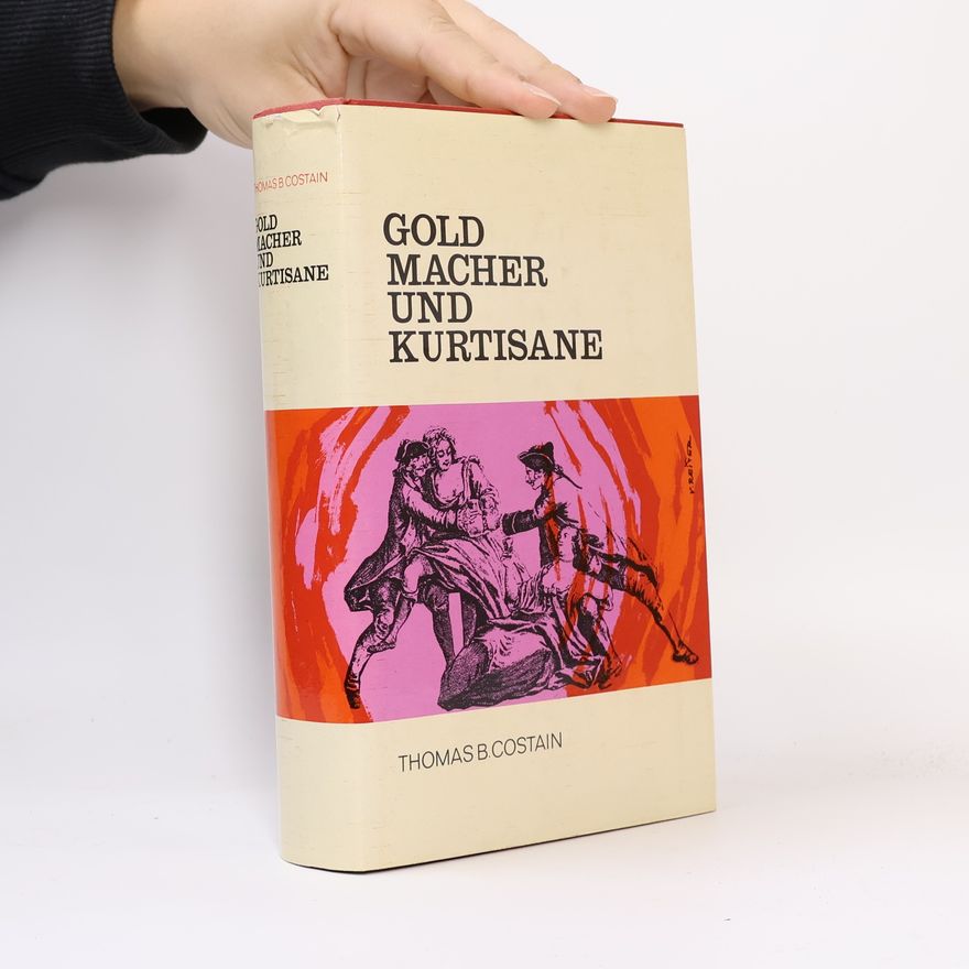 Thomas Bertram Costain Goldmacher und Kurtisane