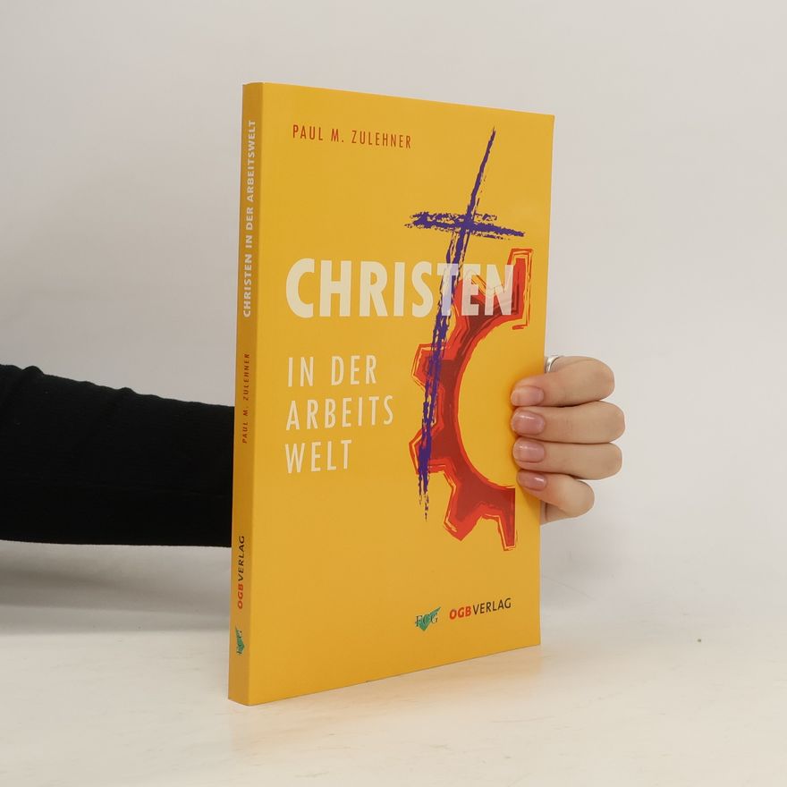 Paul M. Zulehner Christen in der Arbeitswelt